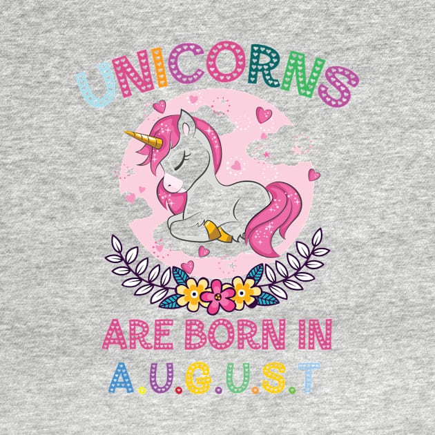 Unicorns Are Born In August by unicorn shirt